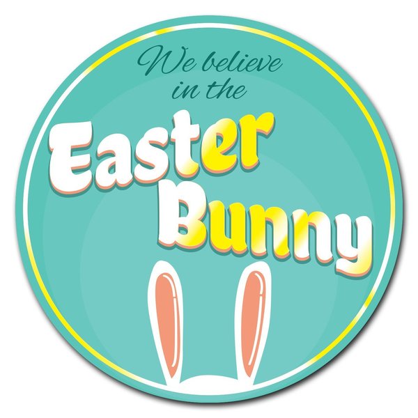 Signmission Corrugated Plastic Sign With Stakes 24in Circular-We Believe In Easter Bunny C-24-CIR-WS-We believe in easter bunny
